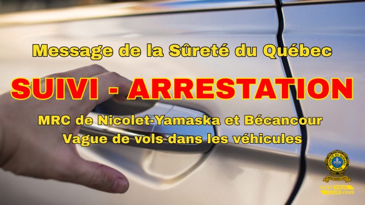 SUIVI - ARRESTATION - MRC de Nicolet-Yamaska et Bécancour : vague de vols dans les véhicules
