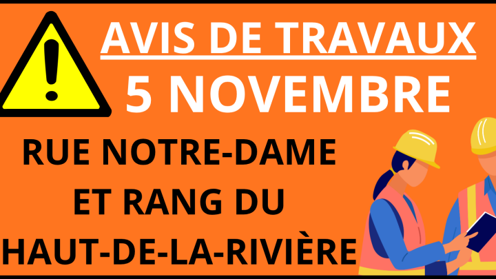 AVIS DE TRAVAUX | 5 NOVEMBRE | RUE NOTRE-DAME ET RANG DU HAUT-DE-LA-RIVIÈRE