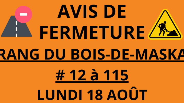 LUNDI 18 AOÛT | FERMETURE - RANG DU BOIS-DE-MASKA.