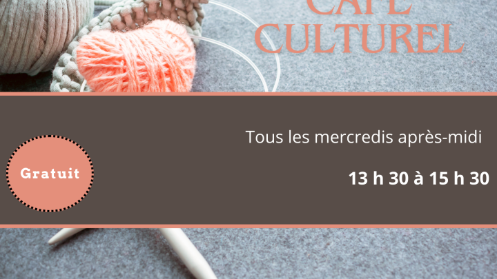 CAFÉ CULTURELS TOUS LES MERCREDIS! VENEZ TRICOTER ET PLACOTER DÈS 13 H 30 AU LOCAL 374, RUE NOTRE-DAME.