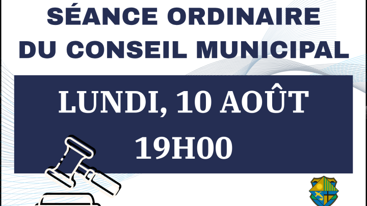 SÉANCE ORDINAIRE DU CONSEIL | LUNDI 10 AOÛT, 19H00.