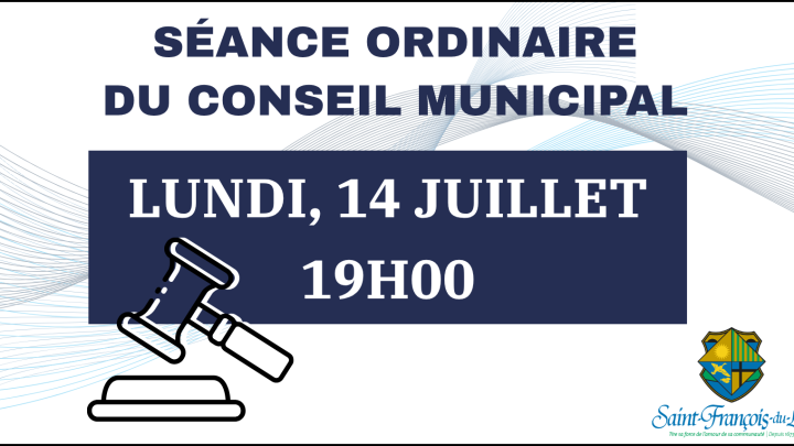 SÉANCE ORDINAIRE DU CONSEIL | LUNDI 14 JUILLET, 19H00.
