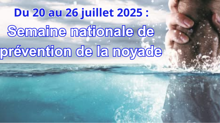 20 au 26 juillet 2025: Semaine nationale de prévention de la noyade.