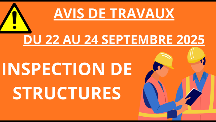 AVIS DE TRAVAUX DU 22 AU 24 SEPTEMBRE | INSPECTION DE STRUCTURES