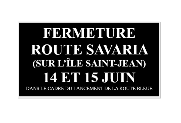 AVIS PUBLIC - FERMETURE DE LA ROUTE SAVARIA 14 ET 15 JUIN