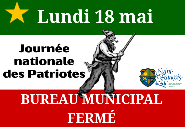 Lundi, 18 mai 2026 - Journée nationale des Patriotes - Bureau municipal fermé