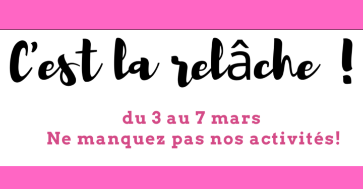 RELÂCHE SCOLAIRE: ACTIVITÉS À VENIR DU 3 AU 7 MARS