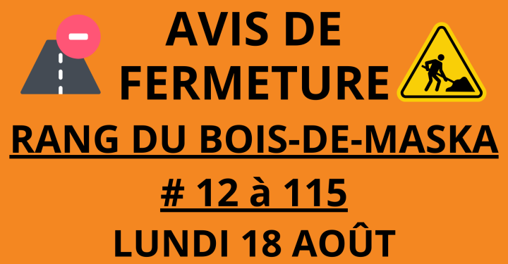 LUNDI 18 AOÛT | FERMETURE - RANG DU BOIS-DE-MASKA.