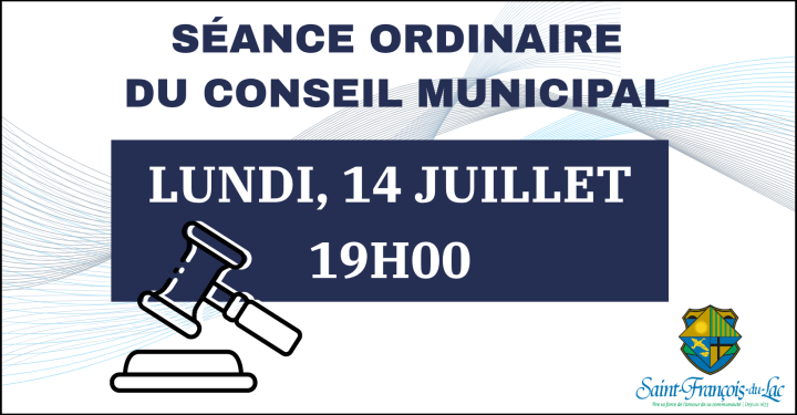 SÉANCE ORDINAIRE DU CONSEIL | LUNDI 14 JUILLET, 19H00.
